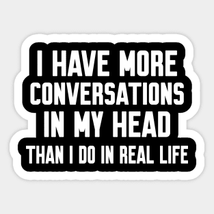 I have more conversations in my head, Funny sayings Sticker